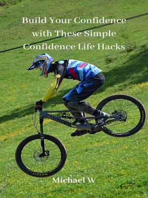 cover image of Build Your Confidence with These Simple Confidence Life Hacks